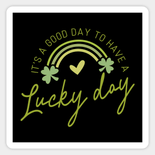 It's A Good Day To Have A Lucky Day Magnet